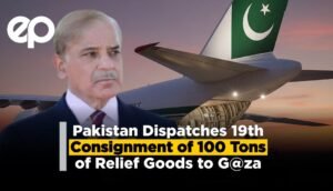 Pakistan Dispatches 19th Consignment of 100 Tons of Relief Goods to Gaza