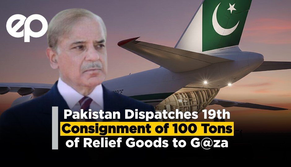 Pakistan Dispatches 19th Consignment of 100 Tons of Relief Goods to Gaza